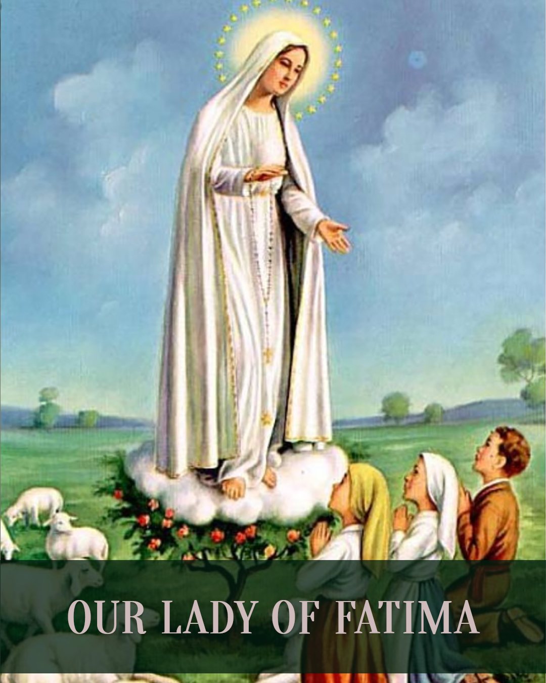 Our Lady of Fatima                                                                                                                                                                                                                                                                                          