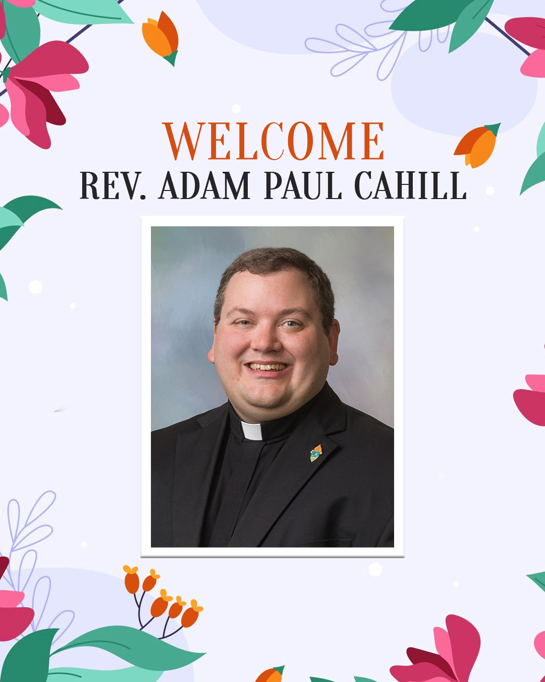 Welcome to Rev. Adam Paul Cahill!                                                                                                                                                                                                                                                                           